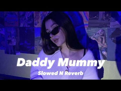 Daddy Mummy (Slowed n Reverb)