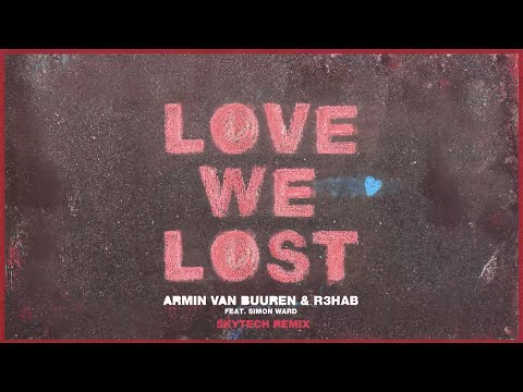 Armin van Buuren & R3HAB feat. Simon Ward - Love We Lost (Skytech Remix) (Official Visualizer)