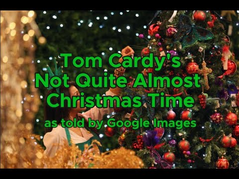 Tom Cardy's Not Quite Almost Christmas Time as told by Google Images!