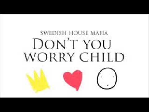 SWEDISH HOUSE MAFIA-DON'T YOU WORRY CHILD-OFFICIAL REMIX