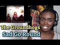 The Groundhogs - Sad Go Round | REACTION