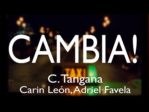 CAMBIA! - C. TANGANA, CARIN LEÓN, ADRIEL FAVELA | LETRA HD