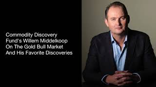 Willem Middelkoop of The Commodity Discovery Fund on The Gold Bull Market & His Favorite Discoveries