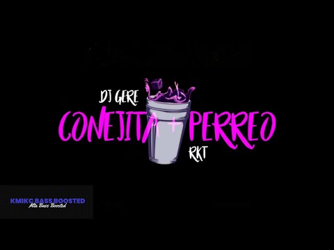 CONEJITA + PERREO - RKT - DJ GERE - KmiBASS (MTA BASS BOOSTED)