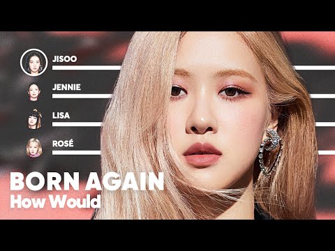 How Would BLACKPINK sing 'Born Again' (by LISA) PATREON REQUESTED