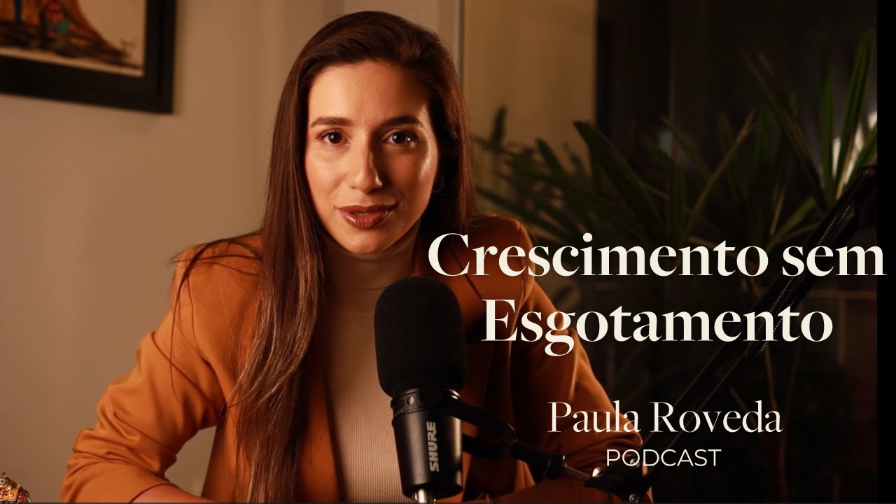Negócio Crescendo? Como Lidar com a Sobrecarga Emocional | Paula Roveda Podcast - Ep. 17