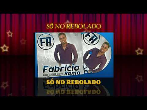 SÓ NO REBOLADO - Fabrício Roma