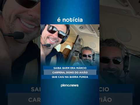 Saiba quem era Márcio Carpena, dono do avião que caiu na Barra Funda