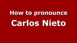 How to pronounce Carlos Nieto