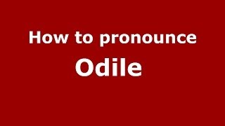 How to pronounce Odile&nbsp;