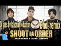 Shoot da order | Dhol remix | Jass manak and Jagpal sindhu | ft | Dj jass by lahoria production