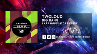 twoloud - Big Bang (Bass Modulators Remix) [HQ Original]