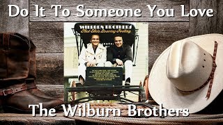 The Wilburn Brothers  - Do It To Someone You Love