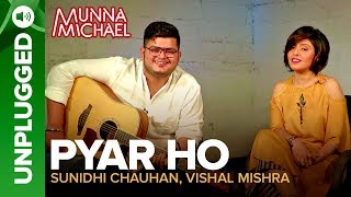 Pyar Ho UNPLUGGED | Sunidhi Chauhan &amp; Vishal Mishra | Munna Michael