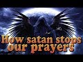 How satan stops our prayers - Combat in the ...