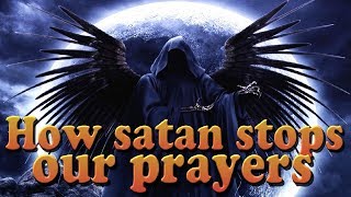 How satan stops our prayers - Combat in the Heavenly Realms