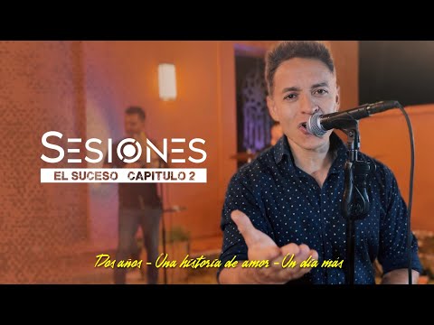 EL SUCESO || Dos años / Una historia de amor / Un dia más || (Sesiones / Capitulo 2)