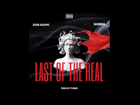 Jose Guapo feat Gunna “Last of the Real” Produced by Turbo STREAM NOW ON ALL PLATFORMS!