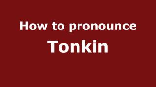 How to pronounce Tonkin