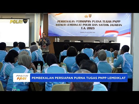 PEMBEKALAN PERSIAPAN PURNA TUGAS PNPP POLRI
