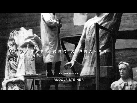 Das ‘Vaterunser’ Gebetet von Rudolf Steiner | Anthroposophie