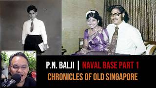P.N. Balji – My Parents, Dehli Road & the Naval Base Experience Part 1 | Chronicles of Old Singapore