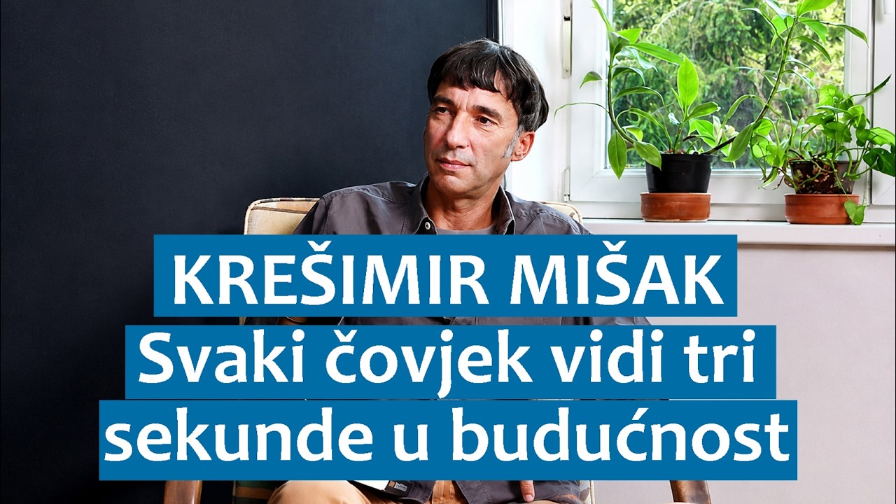 Krešimir Mišak: Svaki čovjek vidi tri sekunde u budućnost