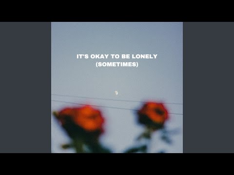 Video thumbnail for It’s Okay To Be Lonely (Sometimes)