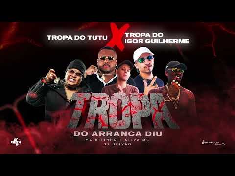TROPA DO ARRANCA DIU / TROPA DO TUTU VS TROPA DO IGOR GUILHERME - MC KITINHO E SILVA MC (DJ DEIVÃO)