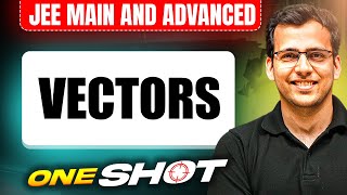 VECTORS in One Shot: All Concepts & PYQs Covered | JEE Main & Advanced