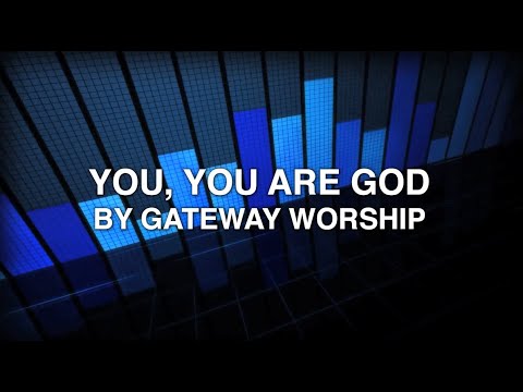 You, You Are God - Gateway Worship (Lyrics)