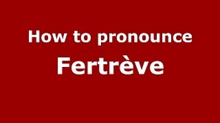 How to pronounce Fertrève