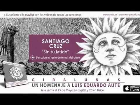 Santiago Cruz - Sin tu Latido Homenaje a Luis Eduardo Aute