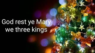 God rest ye merry/we three kings