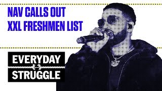 Nav Calls Out XXL Freshmen List | Everyday Struggle