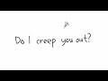 Do I Creep You Out? / do i creep u out? / DO I CREEP U OUT??? / ...Do I creep you out? | Line Rider