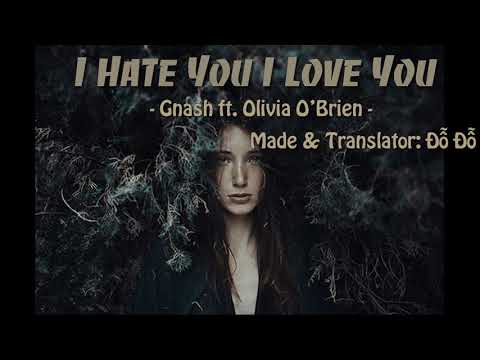 Lyrics + Vietsub I hate you I love you   Gnash ft  Olivia O&#39;Brien