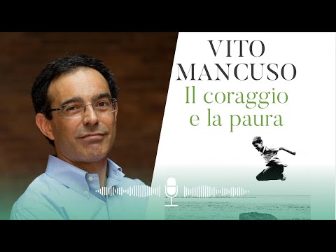 Il coraggio e la paura. Vito Mancuso