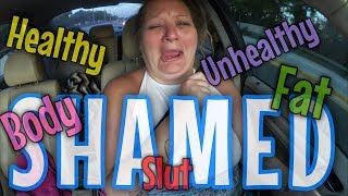Body/Fat/Healthy/Unhealthy/Slut SHAMED