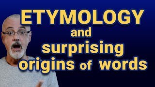 Etymology and surprising origins of words