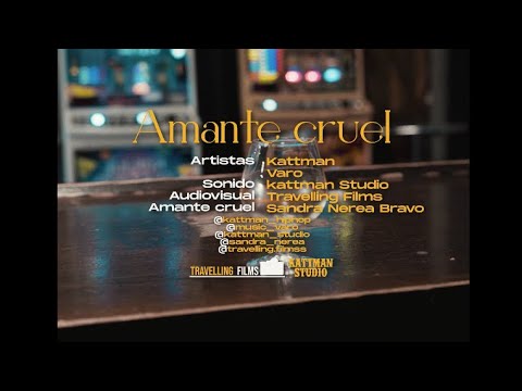 KATTMAN - Amante cruel - feat  VARO (shot by Travelling Films)