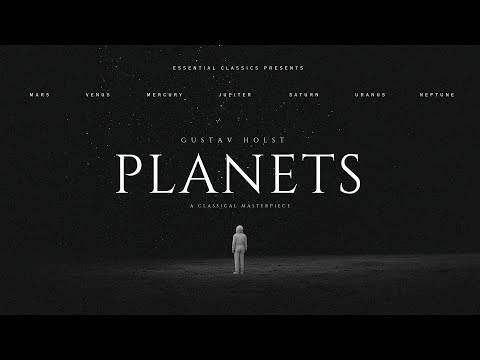 the PLANETS - Gustav Holst | Essential Classical Music