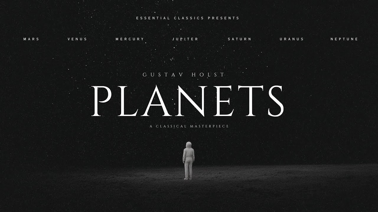 the PLANETS - Gustav Holst | Essential Classical Music