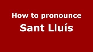 How to pronounce Sant Lluís