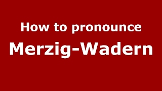 How to pronounce Merzig-Wadern