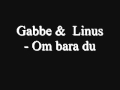 Gabbe & Linus Om bara du LYRIC 