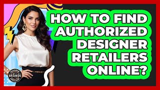 How To Find Authorized Designer Retailers Online?