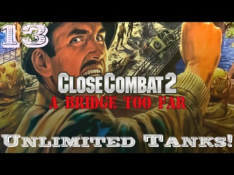 Close Combat 2: A Bridge Too Far | Unlimited Tanks! | Part 13