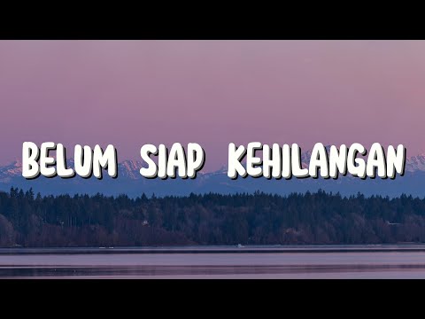 Belum Siap Kehilangan, Tak Lagi Sama - Stevan Pasaribu, Ahmad (Lirik)
