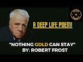 "Nothing Gold can Stay" by Robert Frost | Deep Life Poetry | Poem of Robert Frost